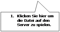 Rechteckige Legende: 1.	Klicken Sie hier um die Datei auf den Server zu spielen.