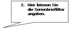 Rechteckige Legende: 2.	Hier können Sie die Serienbrieffilter angeben.