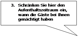 Rechteckige Legende: 3.	Schränken Sie hier den Aufenthaltszeitraum ein, wann die Gäste bei Ihnen genächtigt haben
