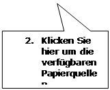 Rechteckige Legende: 2.	Klicken Sie hier um die verfügbaren Papierquellen aufzurufen.