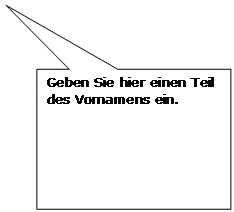 Rechteckige Legende: Geben Sie hier einen Teil des Vornamens ein.