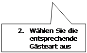 Rechteckige Legende: 2.	Wählen Sie die entsprechende Gästeart aus