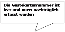 Rechteckige Legende: Die Gästekartennummer ist leer und muss nachträglich erfasst werden