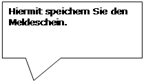 Rechteckige Legende: Hiermit speichern Sie den Meldeschein. 